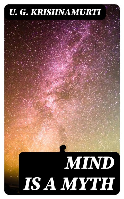 Mind is a Myth, U.G. Krishnamurti
