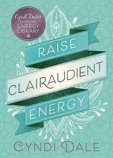 Raise Clairaudient Energy, Cyndi Dale