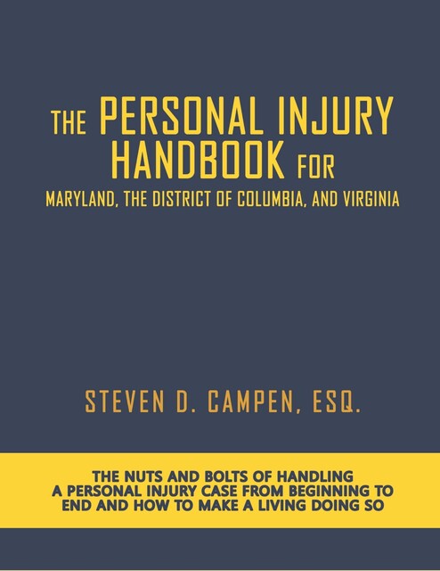 The Personal Injury Handbook for Maryland, the District of Columbia, and Virginia, Esq., Steven D. Campen