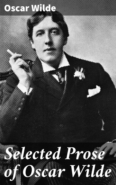 Selected Prose of Oscar Wilde, Oscar Wilde