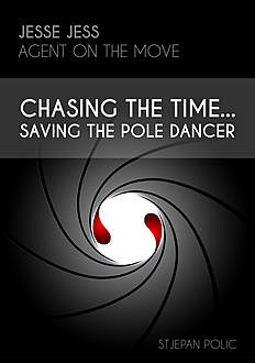 Jesse Jess – Agent on the move – Chasing the Time…Saving the Pole Dancer, Stjepan Polic