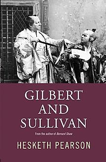 Gilbert And Sullivan: A Biography, Hesketh Pearson