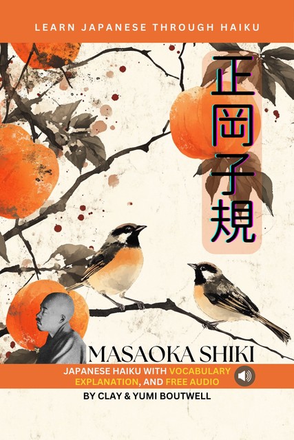 Learn Japanese through Haiku – Masaoka Shiki, Clay Boutwell, Yumi Boutwell