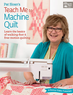 Pat Sloan's Teach Me to Machine Quilt, Pat Sloan