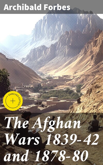 The Afghan Wars 1839–42 and 1878–80, Archibald Forbes