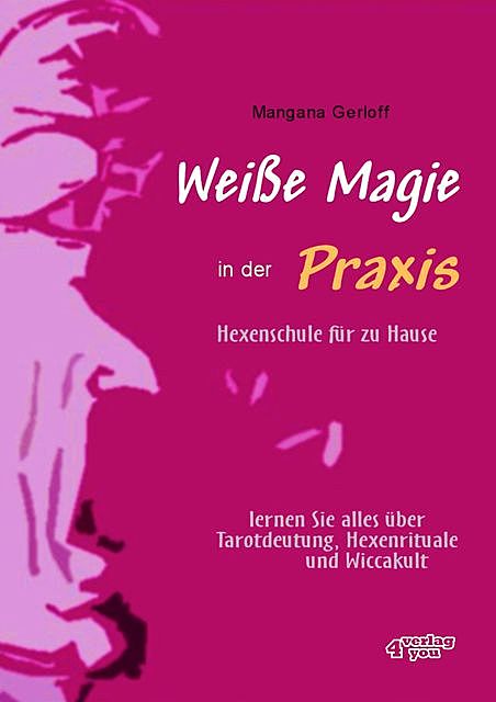 Weiße Magie in der Praxis – Hexenschule für zu Hause, Mangana Gerloff