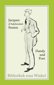 Jacques d'Adelswärd-Fersen. Dandy und Poet, Paul Snijders, Wolfram Setz, Numa Praetorius, Patricia Marcoz, Thomas Steinfeld, Will H. Ogrinc