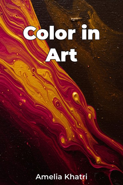 Color in Art, Amelia Khatri