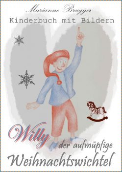 Willy, der aufmüpfige Weihnachtswichtel, Marianne Brugger