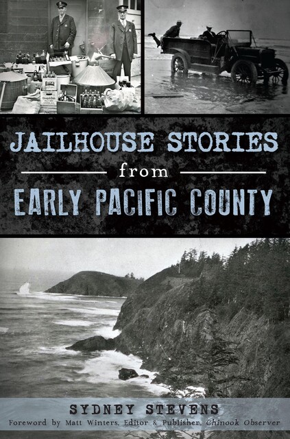 Jailhouse Stories from Early Pacific County, Sydney Stevens