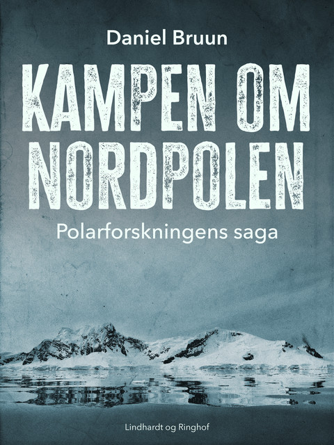 Kampen om Nordpolen. Polarforskningens saga, Daniel Bruun