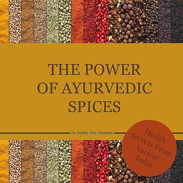 The power of Ayurvedic spices, Smitha Devi Chandran