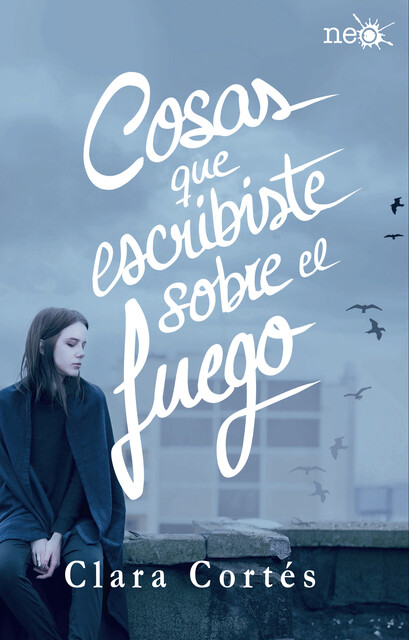 Cosas que escribiste sobre el fuego (Spanish Edition), Clara Cortés