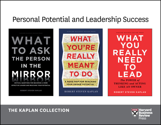 Personal Potential and Leadership Success: The Kaplan Collection (3 Books), Robert Steven Kaplan