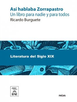 Así hablaba Zorrapastro : (un libro para nadie y para todos), Ricardo Burguete