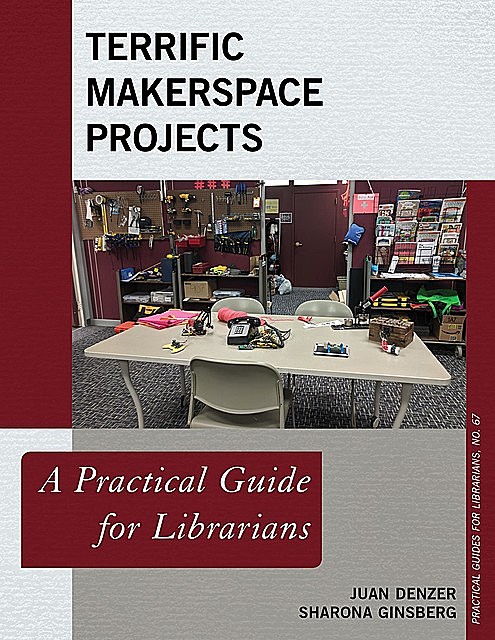 Terrific Makerspace Projects, Juan Denzer, Sharona Ginsberg