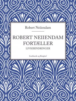 Robert Neiiendam fortæller: Livserindringer, Robert Neiiendam