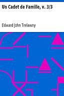 Un Cadet de Famille, v. 3/3, Edward John Trelawny