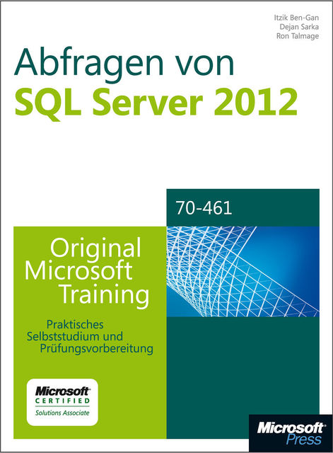 Abfragen von Microsoft SQL Server 2012 – Original Microsoft Training für Examen 70–461, Dejan Sarka, Itzik Ben-Gan, Ron Talmage