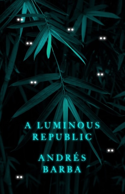 Luminous Republic, Andrés Barba