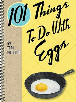101 Things To Do With Eggs, Toni Patrick