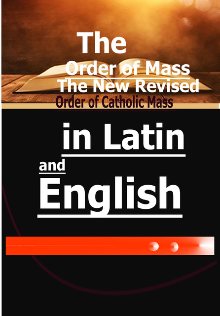 The Order of Mass: The New Revised Order of Catholic Mass in Latin and English, Catholic Common Prayers