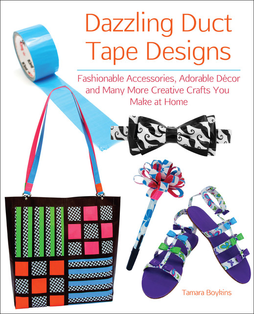 Dazzling Duct Tape Designs, Tamara Boykins