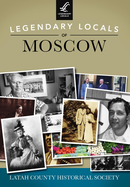 Legendary Locals of Moscow, Latah County Historical Society