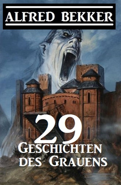 29 Geschichten des Grauens, Alfred Bekker
