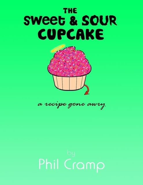The Sweet & Sour Cupcake – A Recipe Gone Awry, Phil Cramp