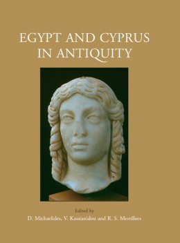 Egypt and Cyprus in Antiquity, Robert S.Merrillees, D. Michaelides, Vasiliki Kassianidou