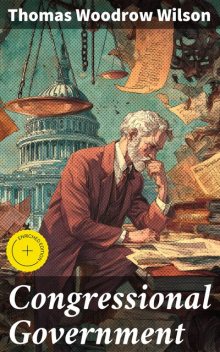 Congressional Government, Thomas Wilson