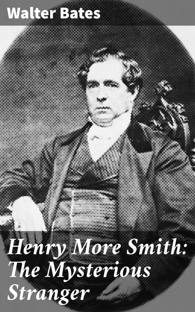 Henry More Smith: The Mysterious Stranger, Walter Bates