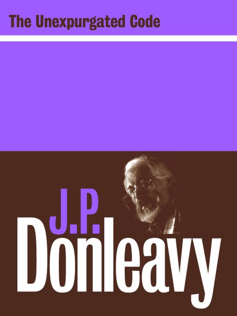 The Unexpurgated Code, J. P. Donleavy