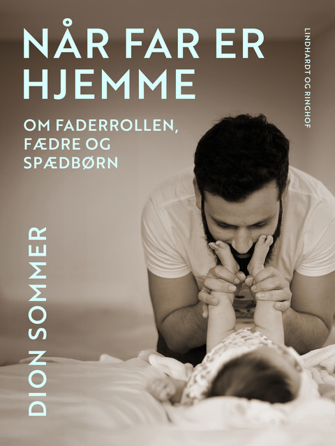 Når far er hjemme. Om faderrollen, fædre og spædbørn, Dion Sommer