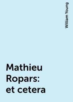 Mathieu Ropars: et cetera, William Young