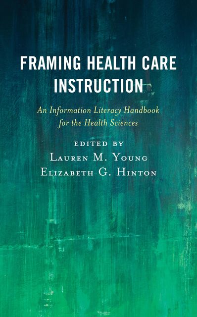 Framing Health Care Instruction, Edited by Lauren M. Young Elizabeth G. Hinton