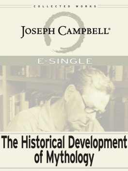 The Historical Development of Mythology, Joseph Campbell