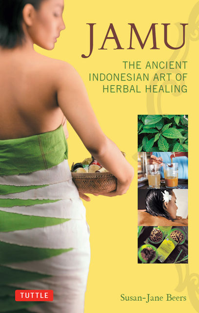 Jamu: The Ancient Indonesian Art of Herbal Healing, Susan-Jane Beers