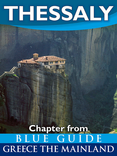 Thessaly with the Meteora, Volos, Pelion, Larissa, Dion, Tempe and Mount Olympus - Blue Guide Chapter, Blue Guides
