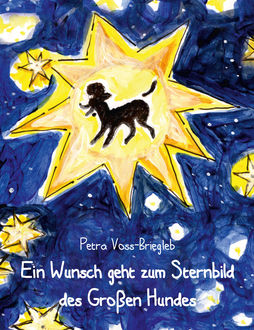 Ein Wunsch geht zum Sternbild des Großen Hundes, Petra Voss-Briegleb