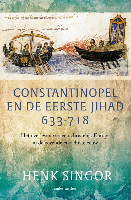 Constantinopel en de eerste jihad 633–718, Henk Singor