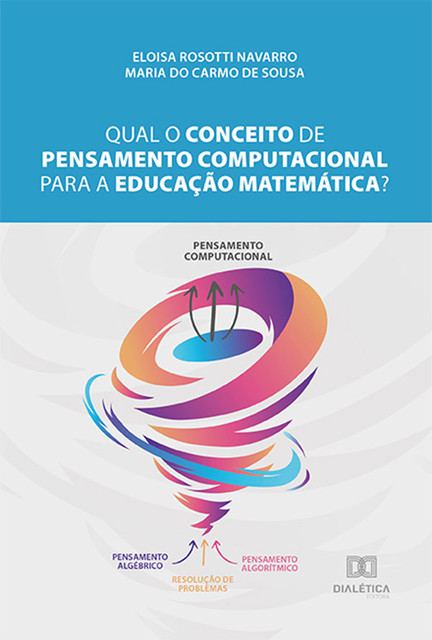 Qual o conceito de pensamento computacional para a Educação Matemática, Eloisa Rosotti Navarro, Maria do Carmo de Sousa