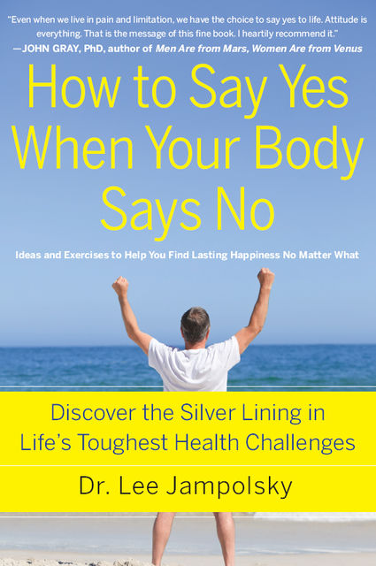 How to Say Yes When Your Body Says No, Lee Jampolsky