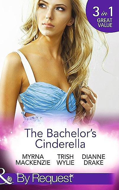 The Bachelor's Cinderella, Dianne Drake, Trish Wylie, Myrna Mackenzie