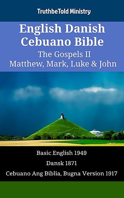 English Danish Cebuano Bible – The Gospels – Matthew, Mark, Luke & John, TruthBeTold Ministry