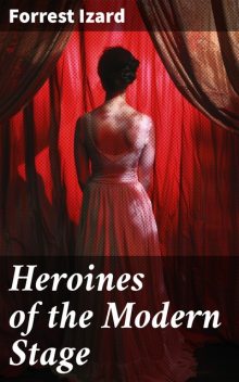 Heroines of the Modern Stage, John Forrest, Baron, Izard