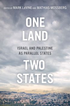 One Land, Two States, Mark LeVine, Mathias Mossberg