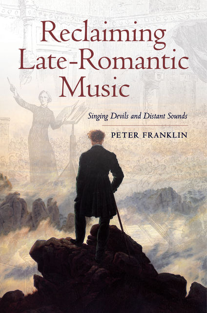 Reclaiming Late-Romantic Music, Peter Franklin