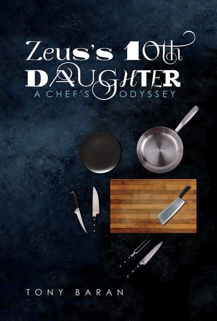 Zeus’s 10th Daughter: A Chef’s Odyssey, Tony Baran